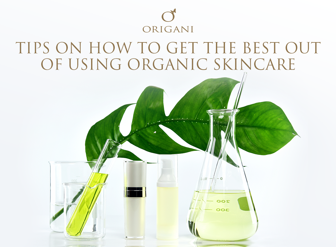 Tips On How To Get The Best Out Of Using Organic Skincare